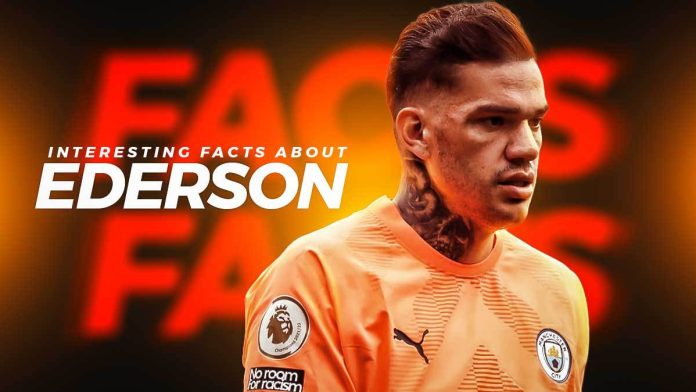Interesting facts about Ederson