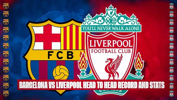 Barcelona vs Liverpool head to head record and stats
