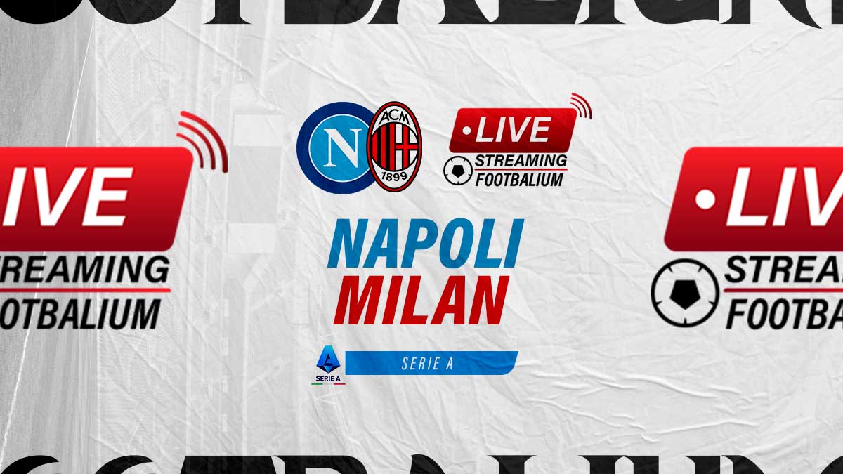 Napoli vs AC Milan Live Stream Kick-off Time and How to Watch Serie A Match