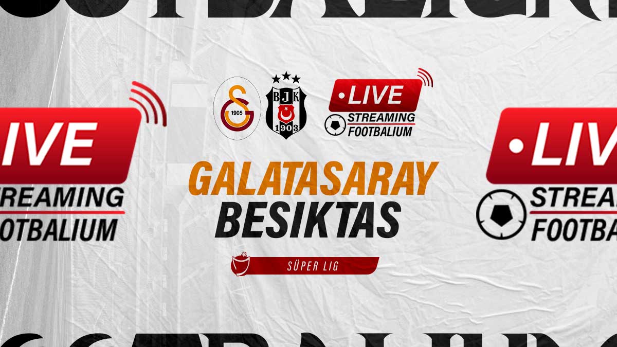 Galatasaray vs Besiktas Live Stream Kick-off Time and How to Watch Super Lig Match