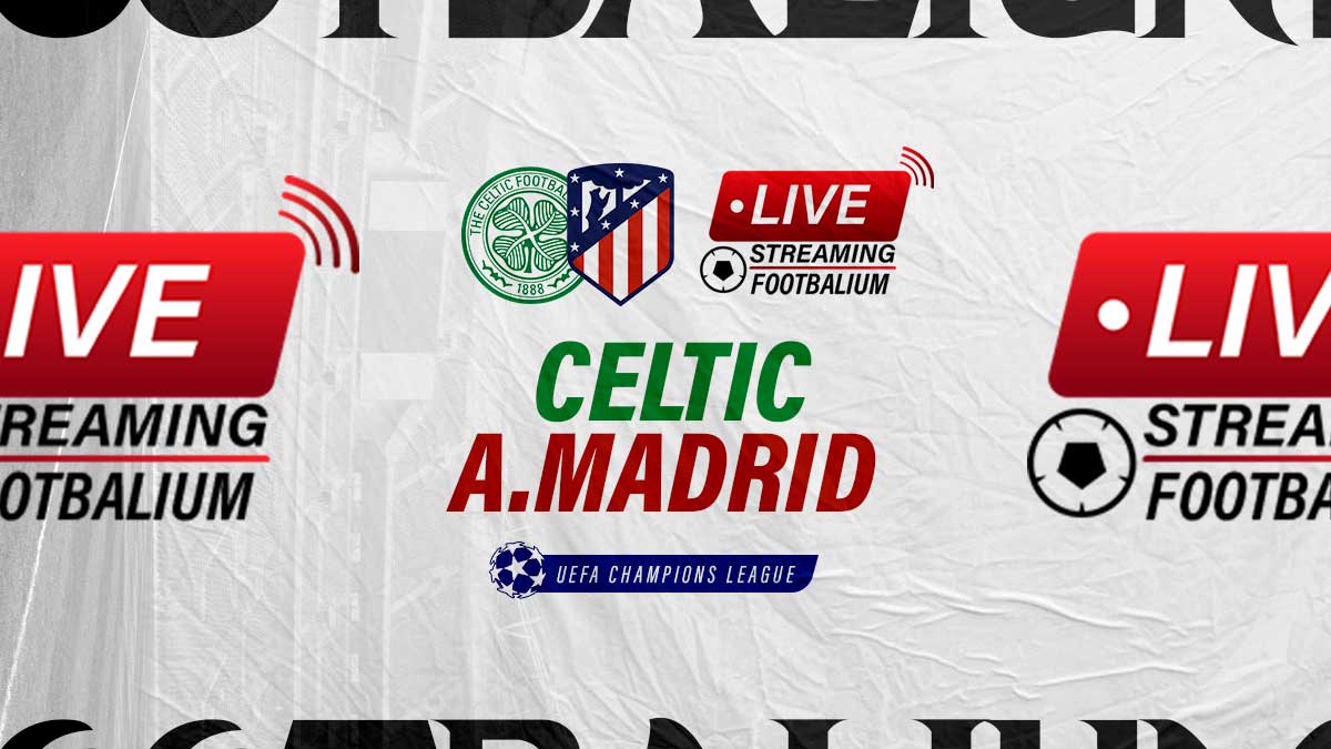 Celtic vs Atletico Madrid Live Stream Kick-off Time and How to Watch Champions League Match