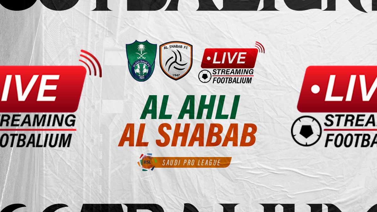 Al Ahli vs Al Shabab Live Stream Kick-off Time and How to Watch Saudi Pro League Match