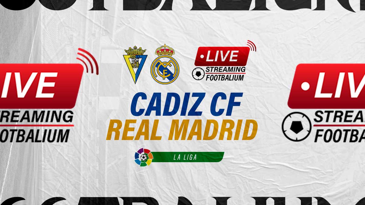Cadiz vs Real Madrid Live Stream Kick-off Time and How to Watch La Liga Match